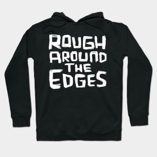 Rough Around the Edges Hoodie